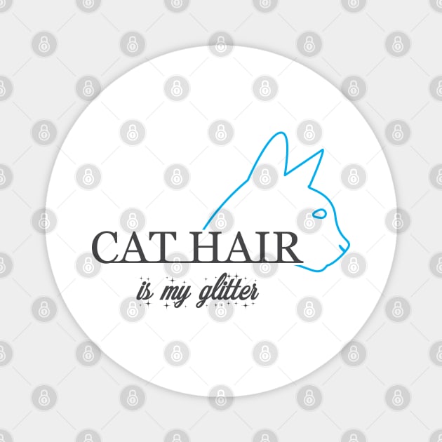 Cat Hair is my glitter Magnet by KC Happy Shop